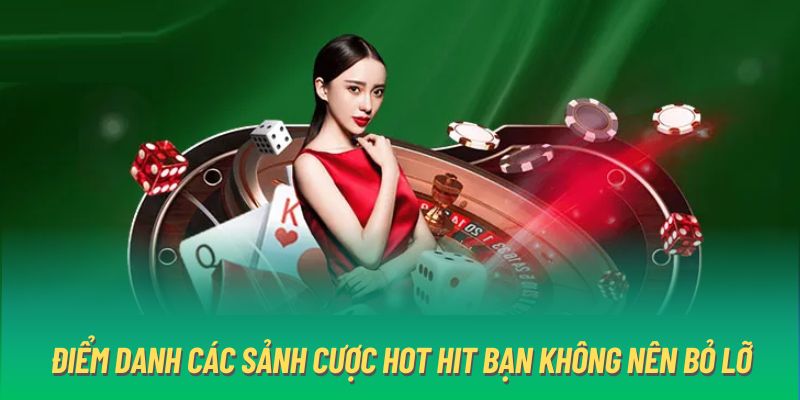 Điểm danh các sảnh cược hot hit bạn không nên bỏ lỡ